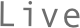 Live